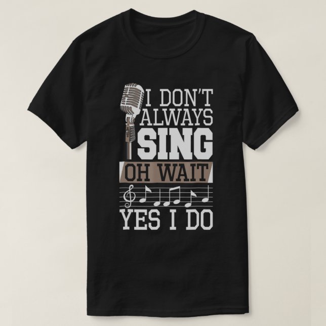 Jag Sjunga inte alltid.. Vänta.. Jag gör Shirt Sin T Shirt (Design framsida)