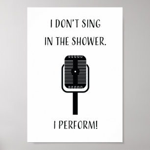 Jag sjunger inte i duschen, mig utför! poster