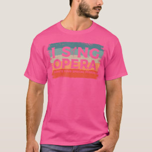Jag sjunger opera Vad är din speciella kraft Musik T Shirt