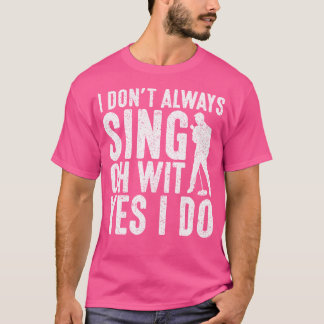 Jag Sjungor inte alltid.. Ja, jag opera Singer. T Shirt