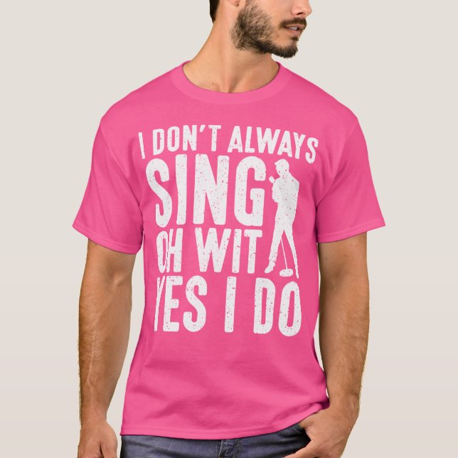Jag Sjungor inte alltid.. Ja, jag opera Singer. T Shirt (Framsida)