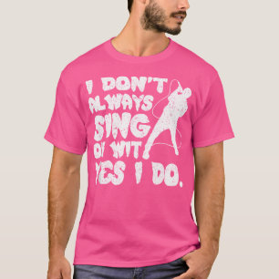 Jag Sjungor inte alltid.. Ja, jag opera Singer. T Shirt