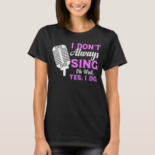 Jag Sjungor inte alltid.. Vänta, jag gör musikalis T Shirt