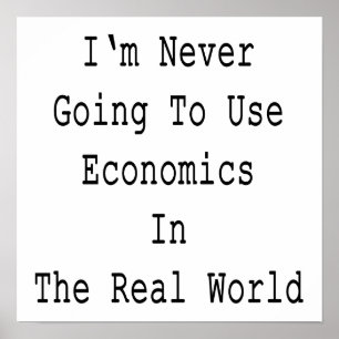 Jag ska aldrig gå till Använda Economics i verklig Poster