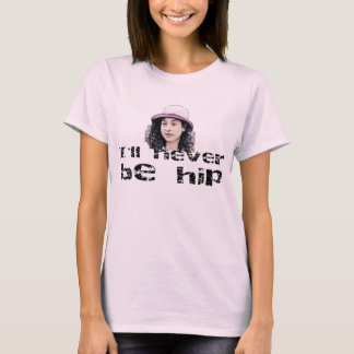 Jag ska är aldrig höften! tee shirt