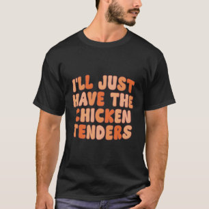 Jag ska bara ha kycklinganbuden. t shirt