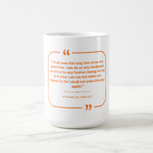 Jag ska bara passera denna väg en gång kaffemugg
