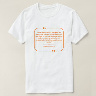 Jag ska bara passera denna väg en gång t shirt