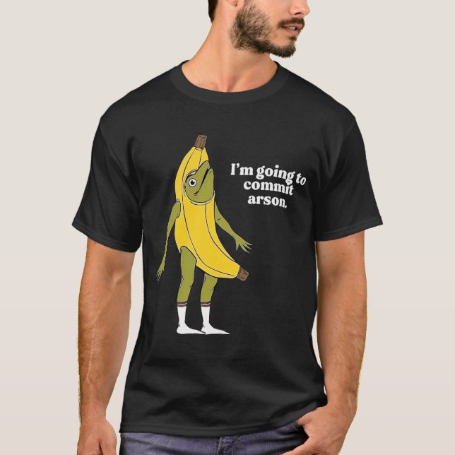 Jag ska begå Arson Frog Banana T Shirt (Framsida)