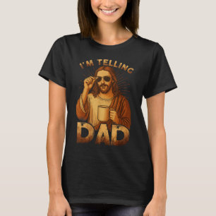 Jag ska berätta för pappa rolig Jesus-citat kriste T Shirt