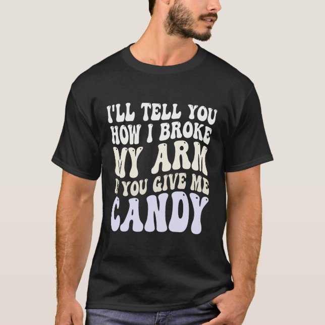 Jag ska berätta hur jag Fattiga min Arm om du Ge m T Shirt (Framsida)