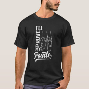 Jag ska bevisa min Pointe Ballet Dance Ballerina H T Shirt