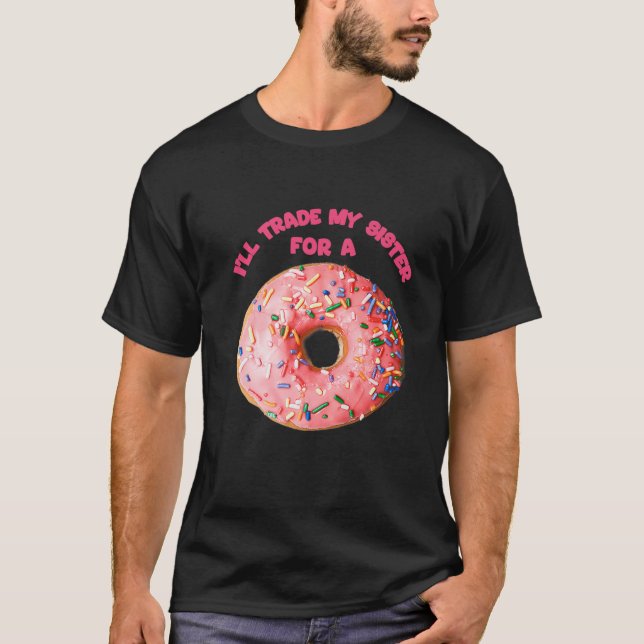 Jag ska byta ut min syster mot en donut t shirt (Framsida)