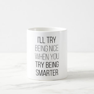 Jag ska försöka vara trevlig när du försöker vara  kaffemugg