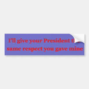 Jag ska ge din president den samma respekten bildekal