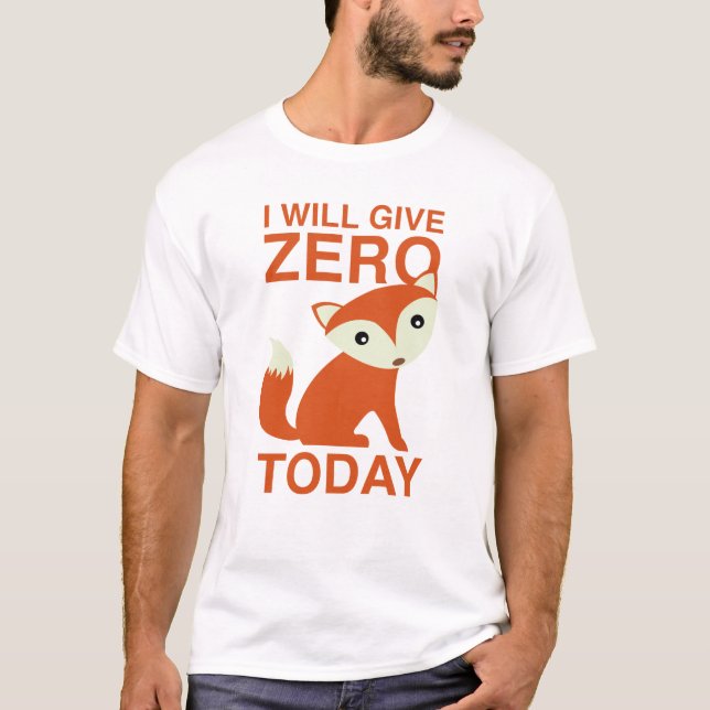Jag ska Ge Zero Fox i dag T Shirt (Framsida)