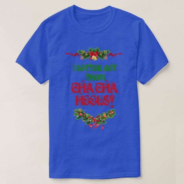 Jag ska hämta Cha Cha Heels-julen T Shirt (Design framsida)