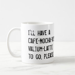 Jag ska HAR EN CAFE-MOCHA-VODKA-VALIUM-LATTE som Kaffemugg
