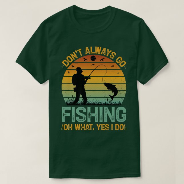 Jag ska inte alltid fiska.. t shirt (Design framsida)