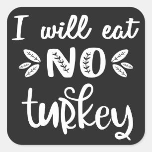 Jag ska inte äta någon vit thanksgiving av kalkonä fyrkantigt klistermärke