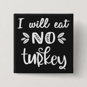 Jag ska inte äta någon vit thanksgiving av kalkonä knapp