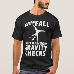 Jag ska inte göra slumpmässiga gravitkontroller Gy T Shirt