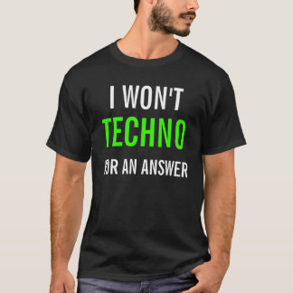 JAG SKA INTE TECHNO FÖR ETT SVAR TEE SHIRT