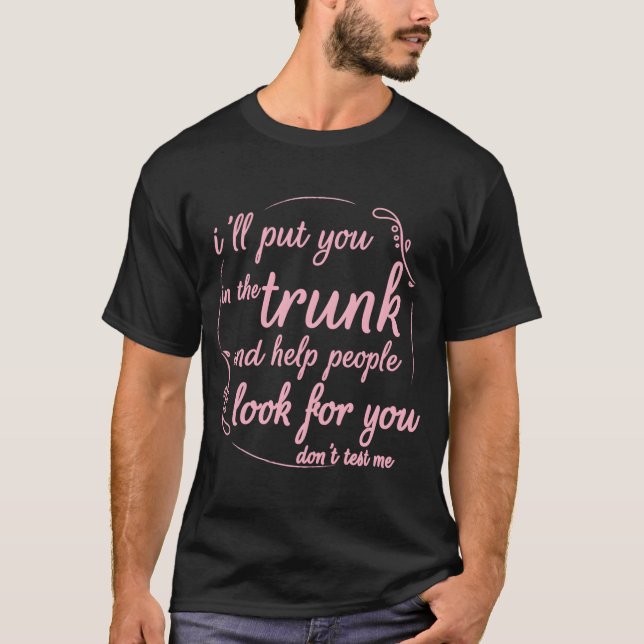 Jag ska lägga dig i en trunk. t shirt (Framsida)