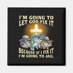 Jag ska låta Gud fixa det för om jag fixar det. Magnet