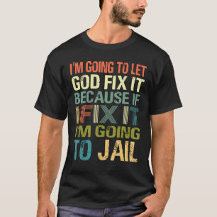 Jag ska låta Gud laga det om jag fixar det. T Shirt