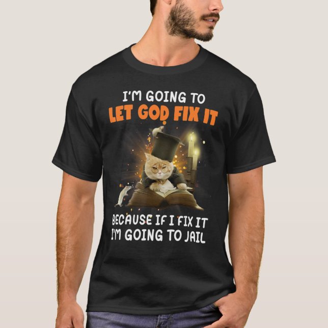 Jag ska låta Gud laga det om jag fixar det. T Shirt (Framsida)
