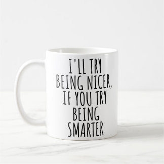 JAG SKA PRÖVA ATT VARA SNÄLLARE, OM DU PRÖVAR ATT KAFFEMUGG