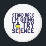 Jag ska prova Science Funy Geek. Magnet<br><div class="desc">Stanna. Jag ska pröva vetenskap. Lönsam och sarkastisk vetenskap ger en ny utformning åt dem som forskar och experimenterar i kärlek. Coola och humoristiska citattecken för forskarlärare, forskare och studenter. Perfekt för vetenskapen gurka, nörd, högskolelärare, student som dominerar inom kemin och de som kärlek för att studera kemisk reaktion. Underbar...</div>