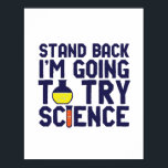 Jag ska prova Science Funy Geek. Poster<br><div class="desc">Stanna. Jag ska pröva vetenskap. Lönsam och sarkastisk vetenskap ger en ny utformning åt dem som forskar och experimenterar i kärlek. Coola och humoristiska citattecken för forskarlärare, forskare och studenter. Perfekt för vetenskapen gurka, nörd, högskolelärare, student som dominerar inom kemin och de som kärlek för att studera kemisk reaktion. Underbar...</div>
