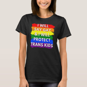 Jag ska säga Gay och jag ska skydda Trans Kids Lgb T Shirt