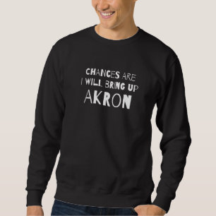 Jag ska ta upp Akron Ohio Oh Humor Lång Ärmad Tröja