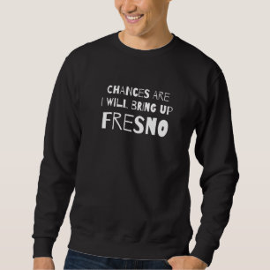 Jag ska ta upp Fresno California Ca H Lång Ärmad Tröja