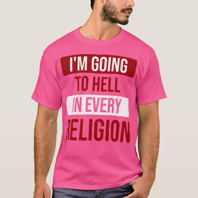 Jag ska till helvetet i varje religion t shirt (Framsida)