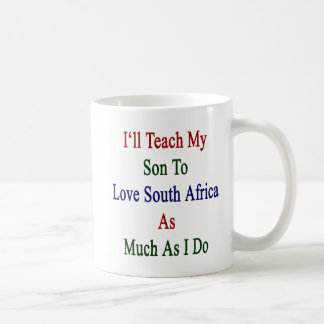 Jag ska undervisar min Son att älska Sydafrika så Kaffemugg