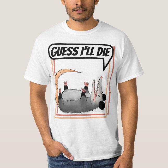 Jag ska väl dö där Possum spelar död Opossum T Shirt (Framsida)