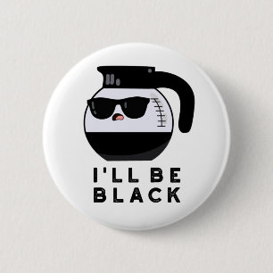 Jag ska vara Black Funny Coffee Pot Pun Knapp