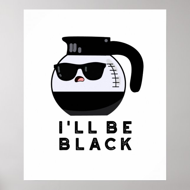Jag ska vara Black Funny Coffee Pot Pun Poster (Framsidan)