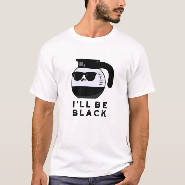 Jag ska vara Black Funny Coffee Pot Pun T Shirt (Framsida)
