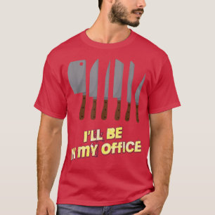 Jag ska vara på mitt kontor och koka Chef Funny No T Shirt