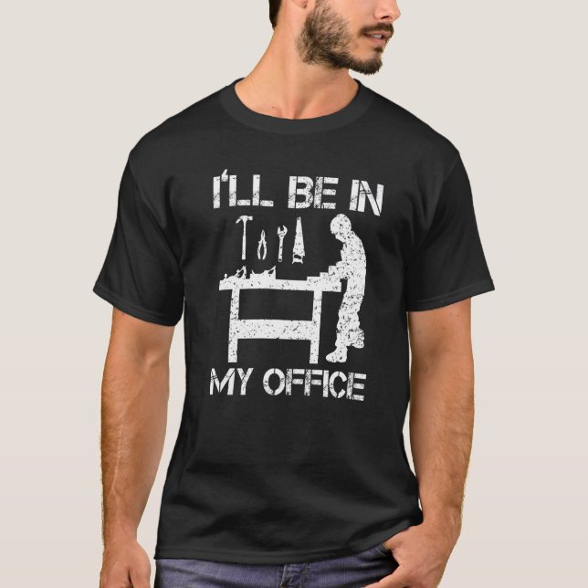 Jag ska vara på mitt kontor, Woodworking Carpenter T Shirt (Framsida)