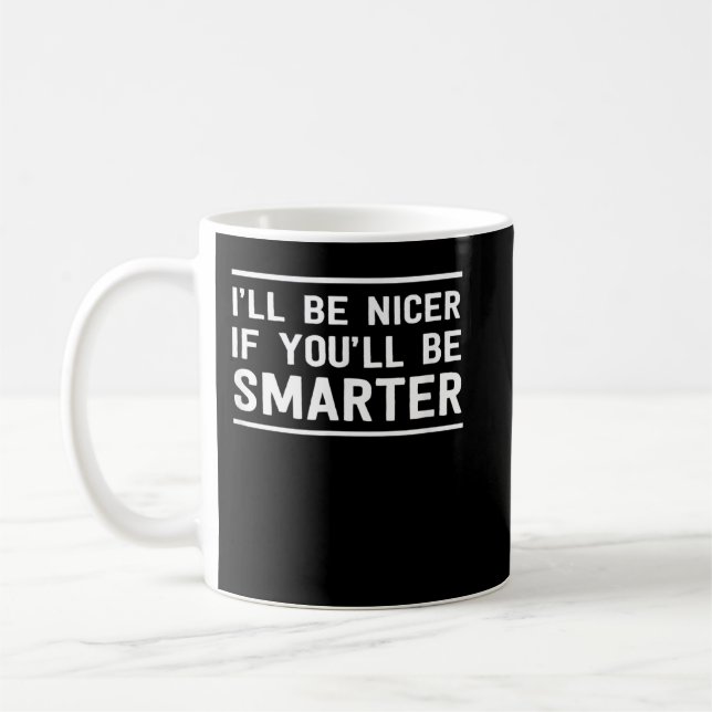 Jag ska vara snällare om du är smartare kaffemugg (Vänster)