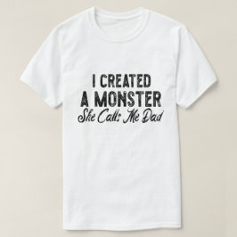 Jag skapade ett monster hon kallar mig pappa. Pres T Shirt