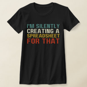 Jag Skapar ett kalkylblad för det, Roligt T Shirt