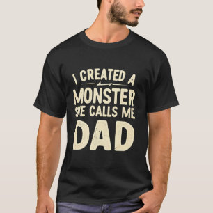 Jag Skapat en monster hon kallar mig Pappa pappa F T Shirt
