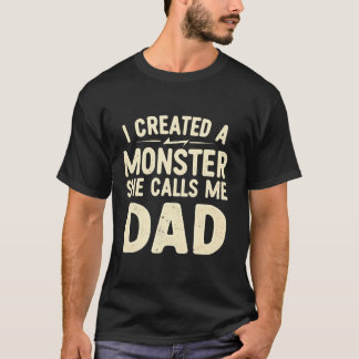 Jag Skapat en monster hon kallar mig Pappa pappa F T Shirt